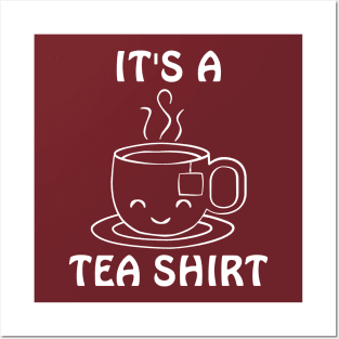 It's a Tea Shirt Posters and Art